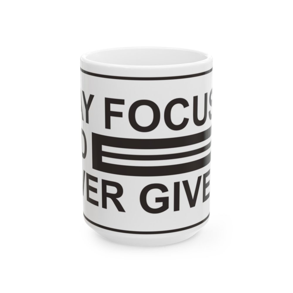 Stay Focused and Never Give Up Mug