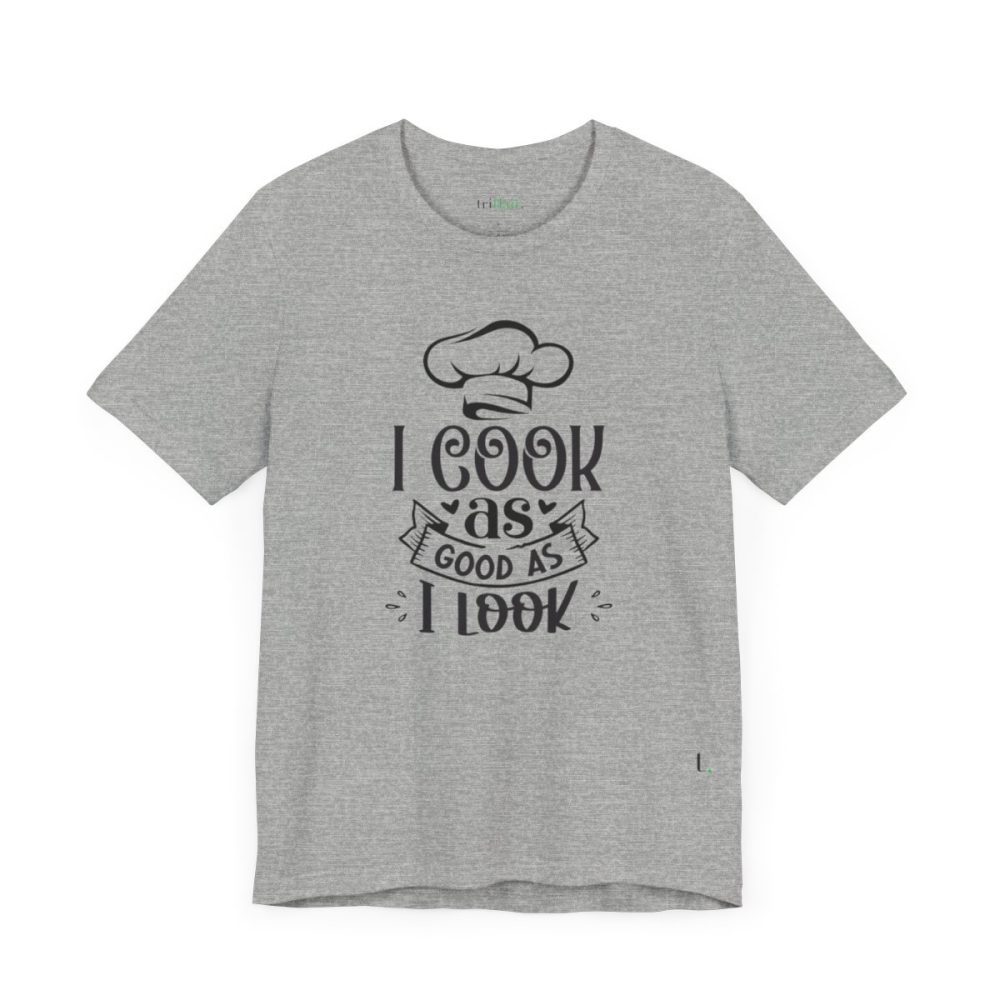 I cook as good as I look – Unisex T-shirt