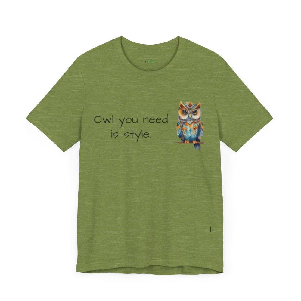 Owl you need is style – Owl Unisex T-Shirt