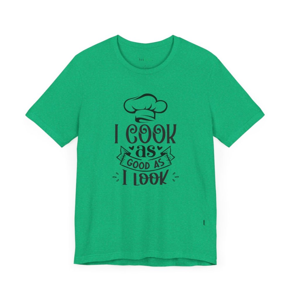 I cook as good as I look – Unisex T-shirt