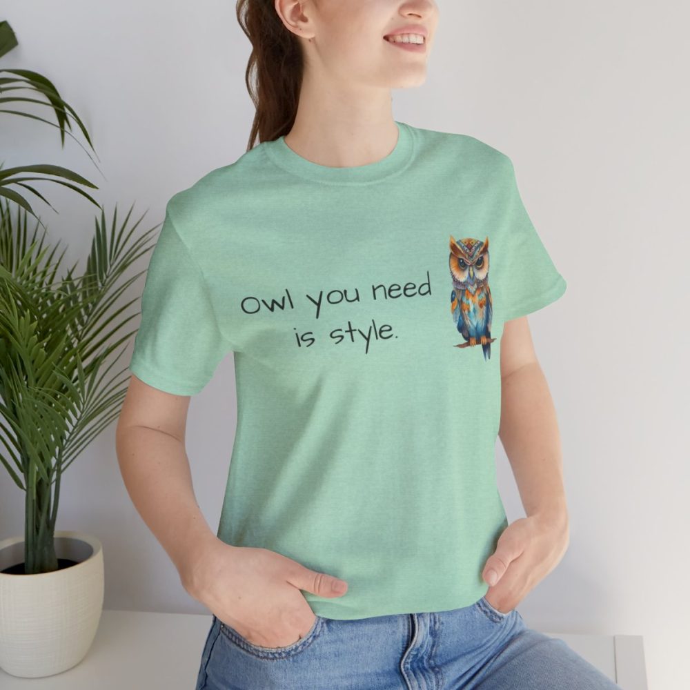 Owl you need is style – Owl Unisex T-Shirt