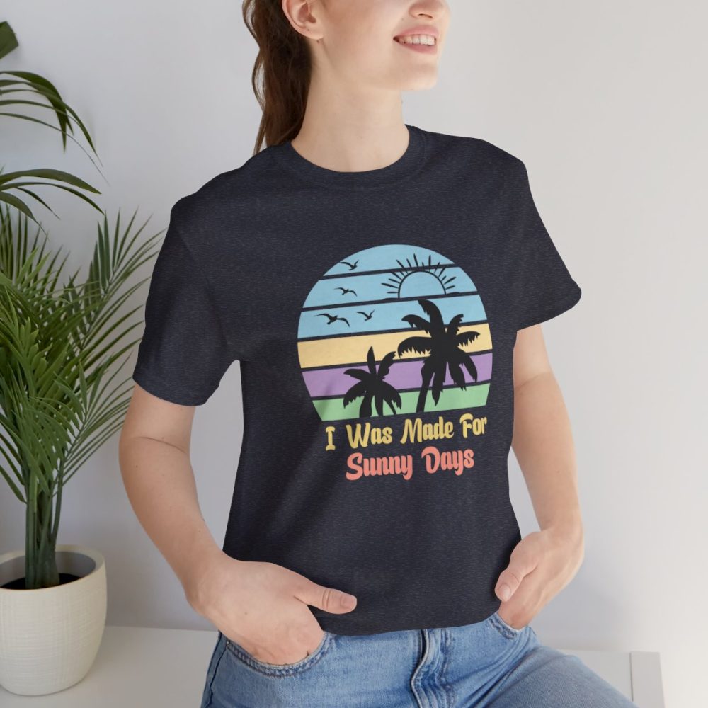 I Was Made For Sunny Days – Unisex T-shirt