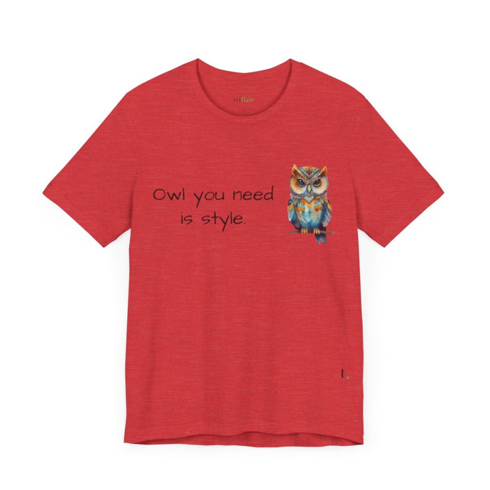 Owl you need is style – Owl Unisex T-Shirt