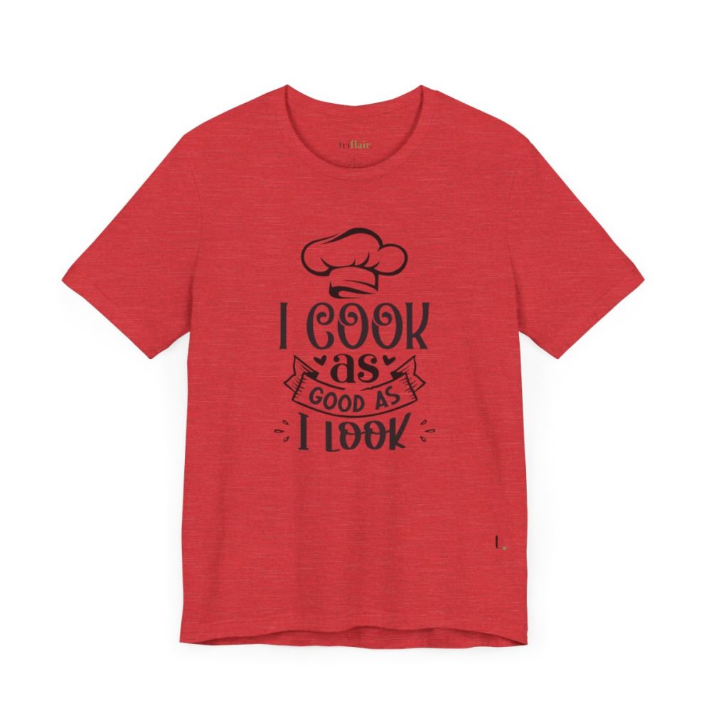 I cook as good as I look – Unisex T-shirt