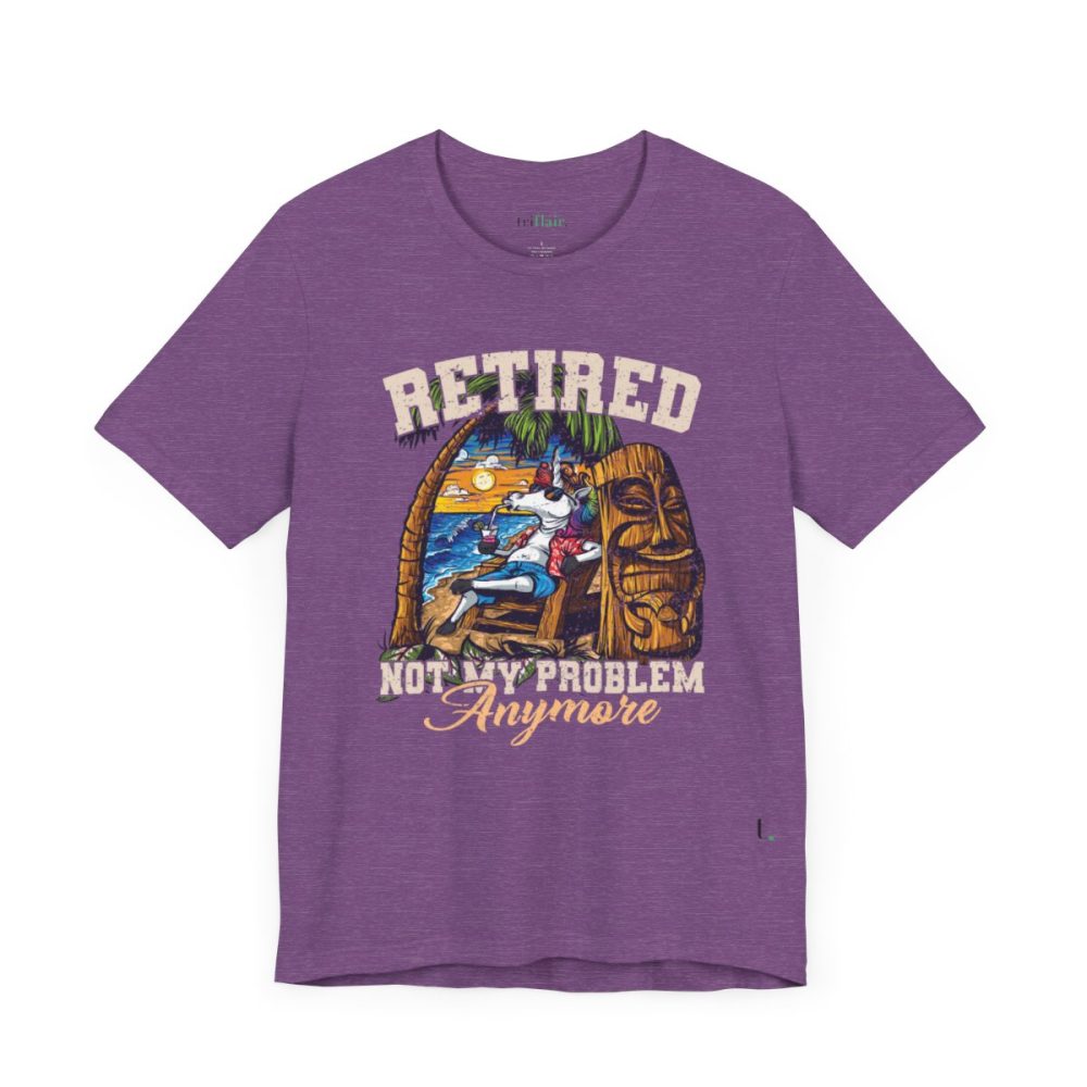 Retired – Not My Problem Anymore Unisex T-shirt