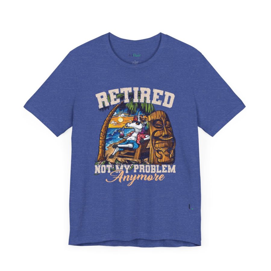 Retired – Not My Problem Anymore Unisex T-shirt