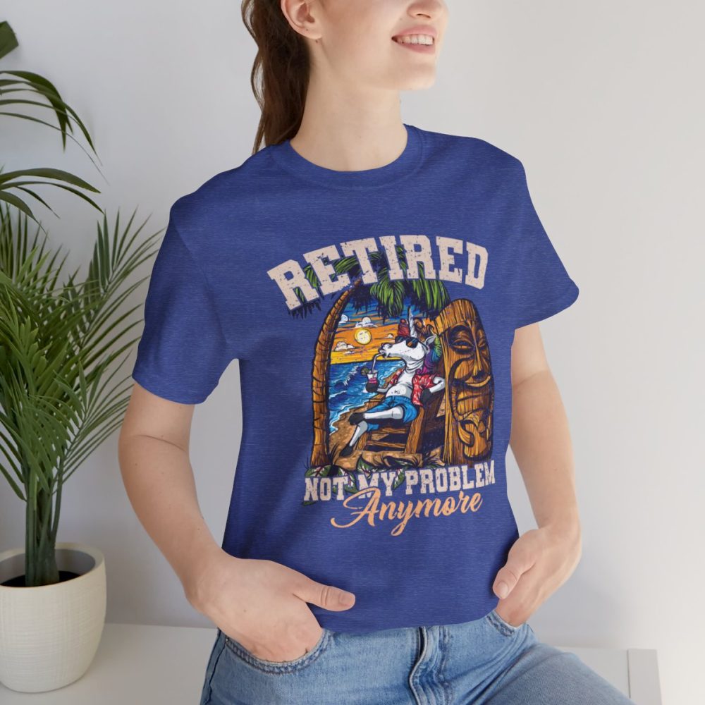 Retired – Not My Problem Anymore Unisex T-shirt