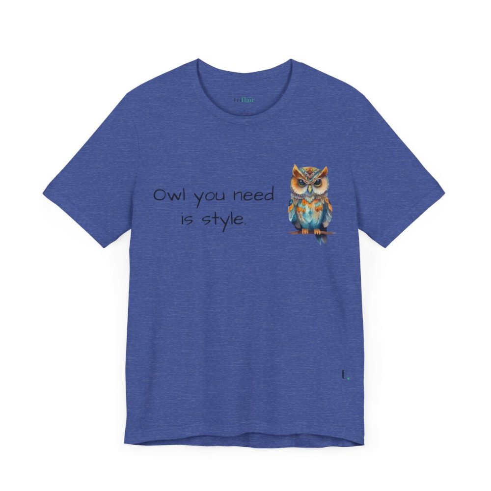 Owl you need is style – Owl Unisex T-Shirt