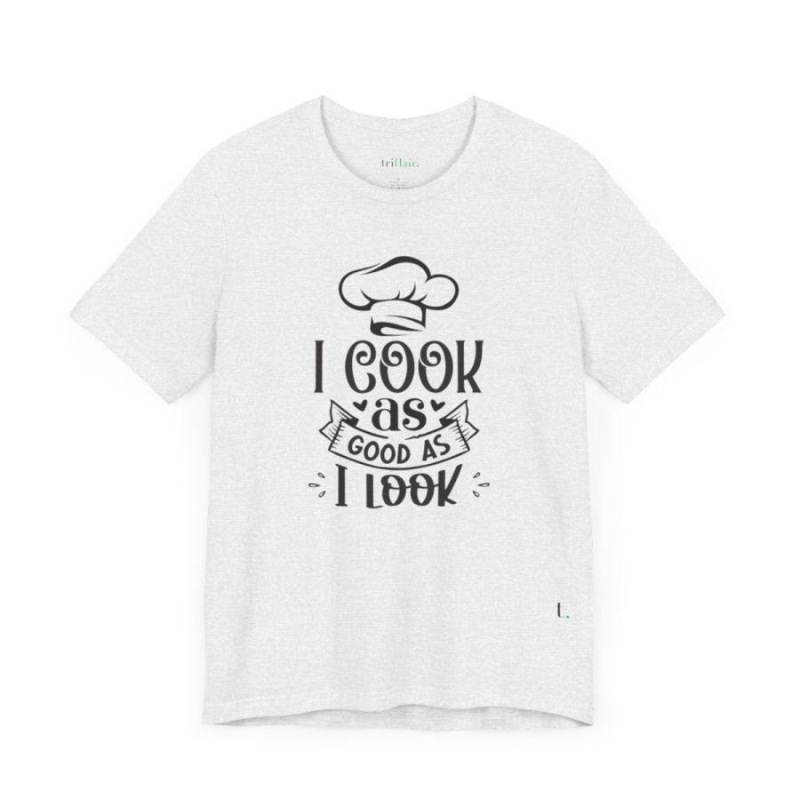 I cook as good as I look – Unisex T-shirt