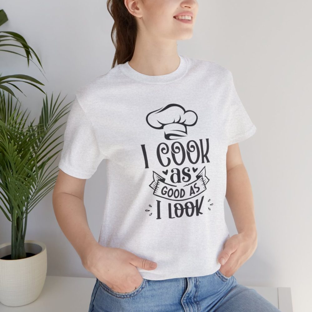 I cook as good as I look – Unisex T-shirt