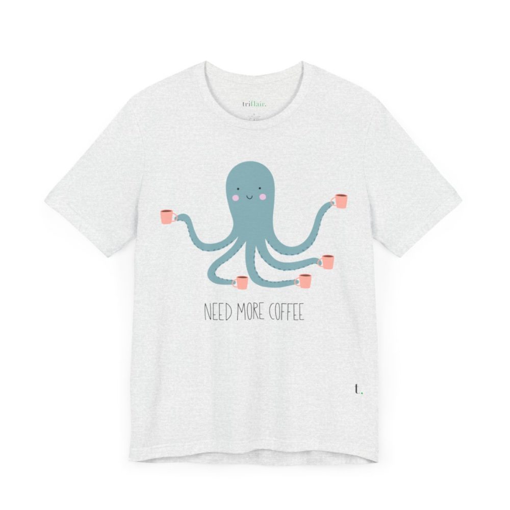 Need More Coffee – Funny Octopus Unisex T-shirt