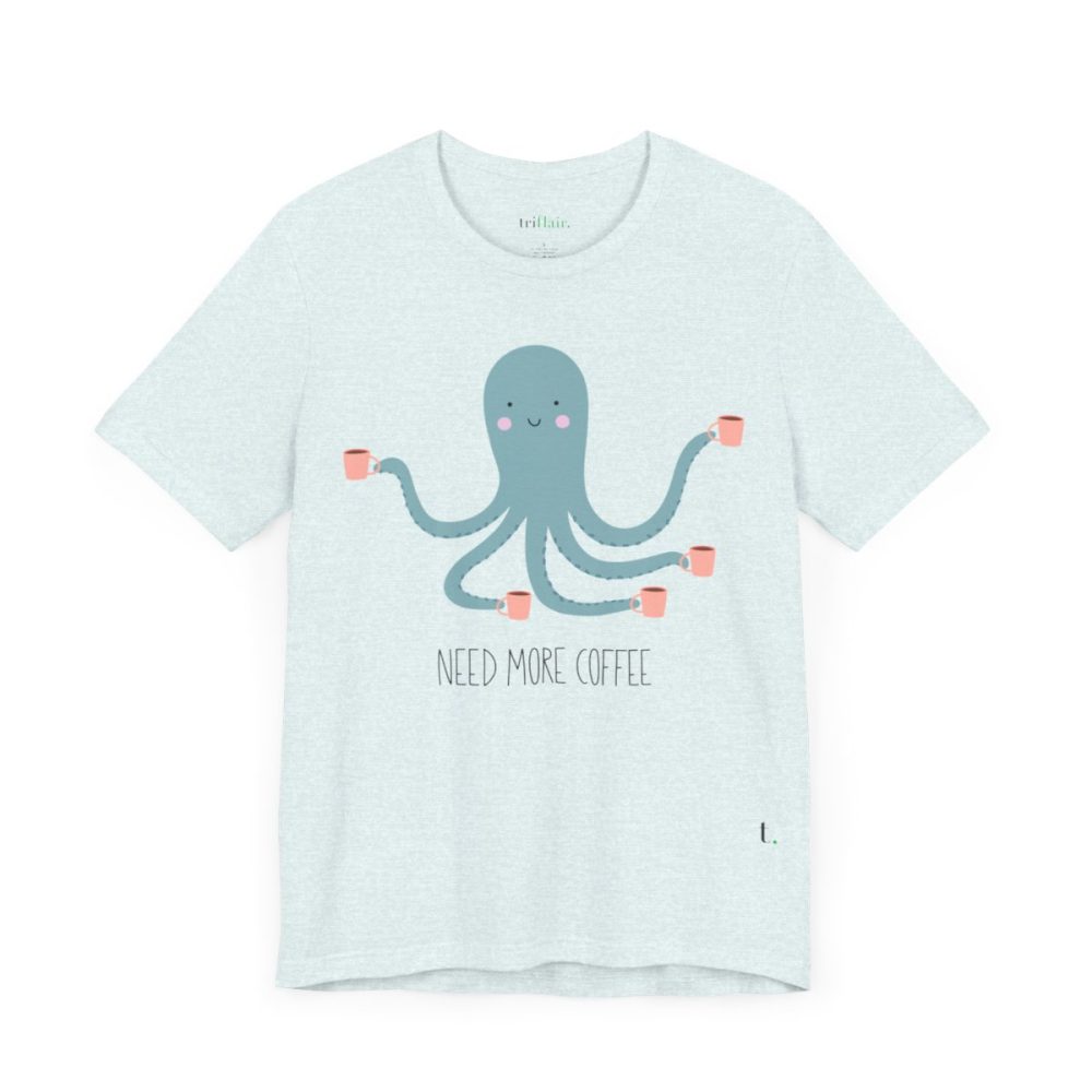 Need More Coffee – Funny Octopus Unisex T-shirt