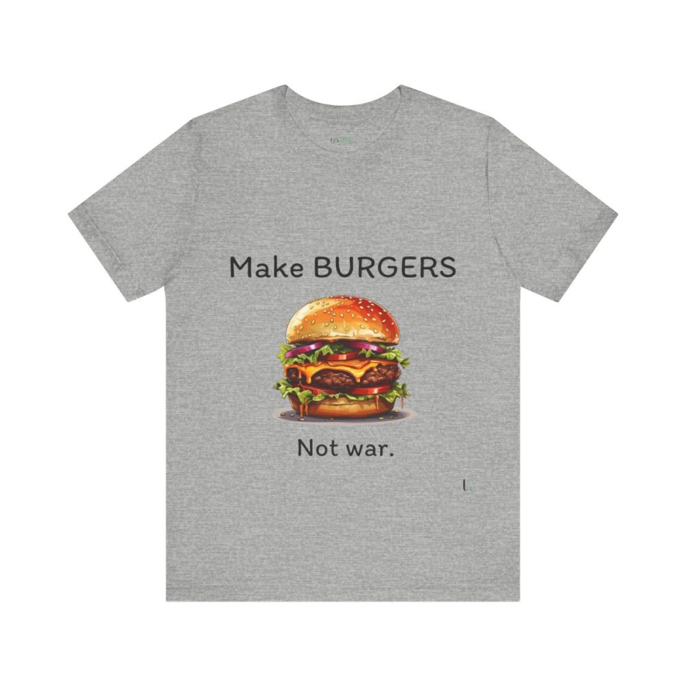 Make Burgers Not War – Unisex T-shirt