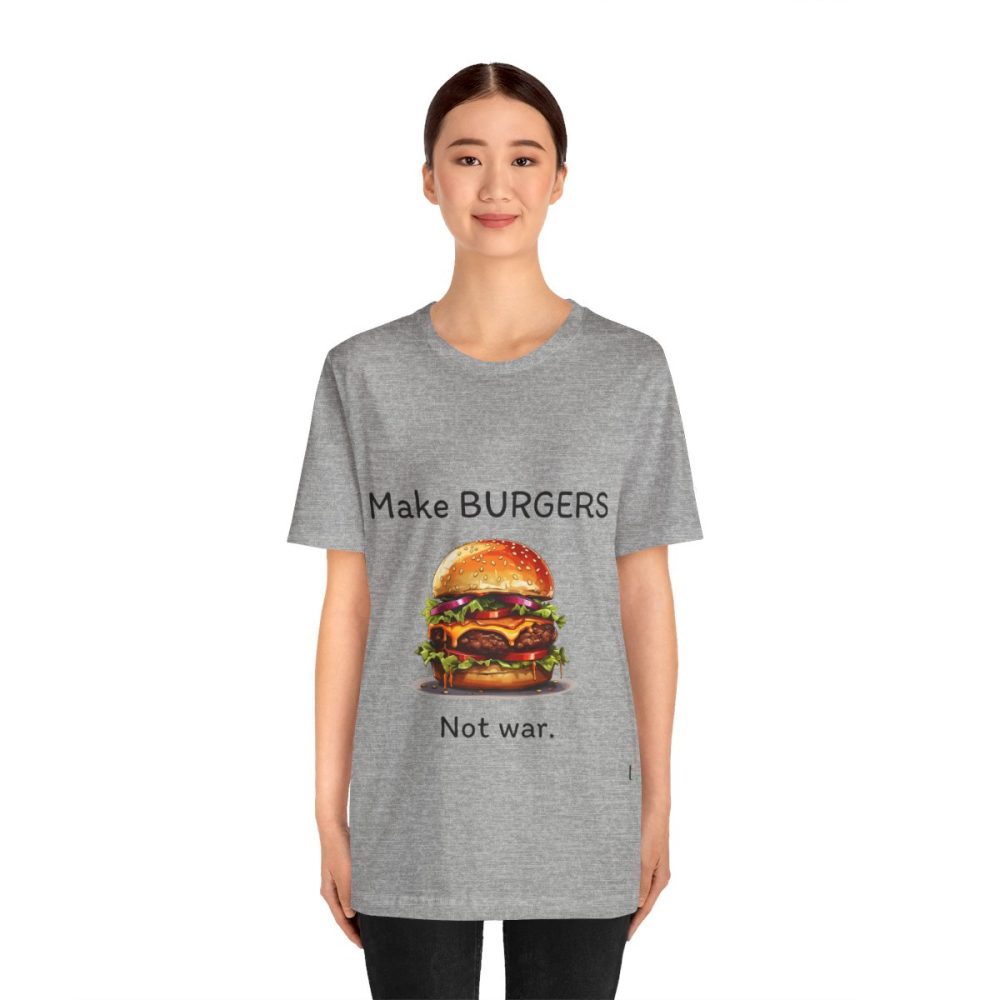 Make Burgers Not War – Unisex T-shirt