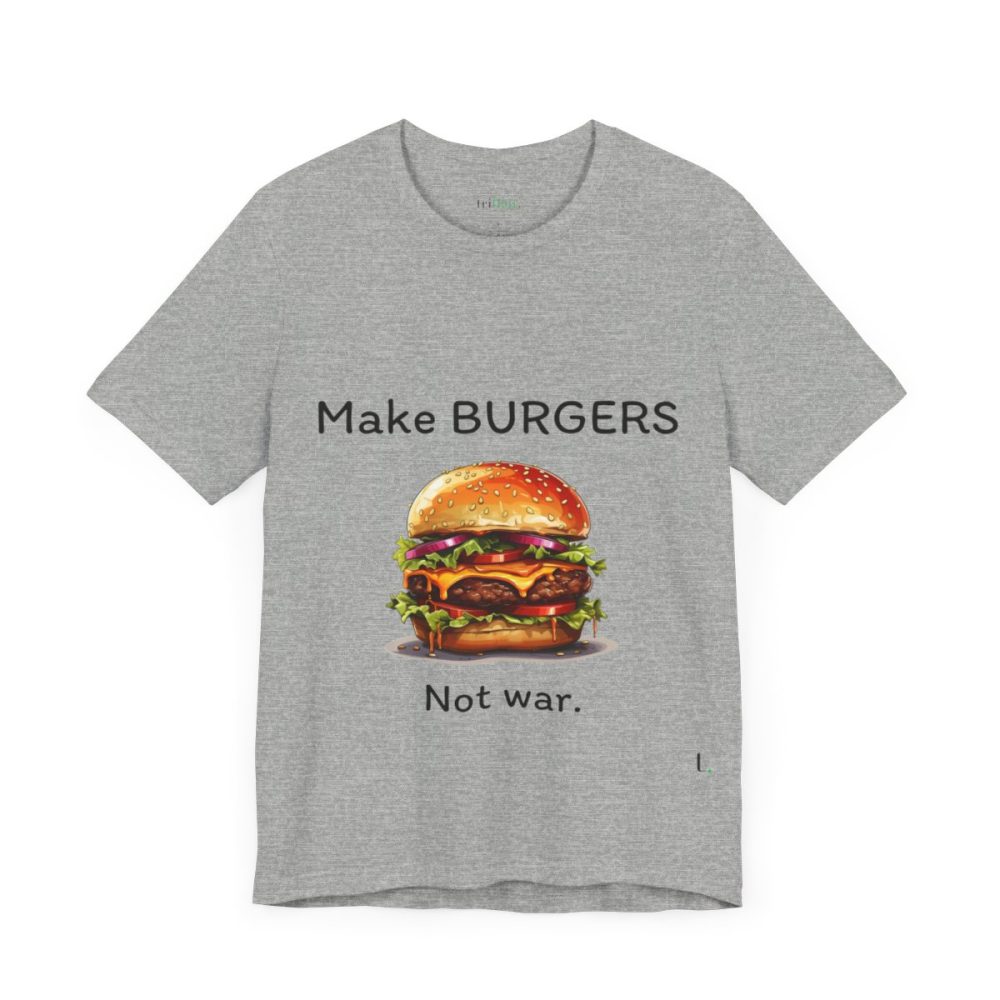 Make Burgers Not War – Unisex T-shirt