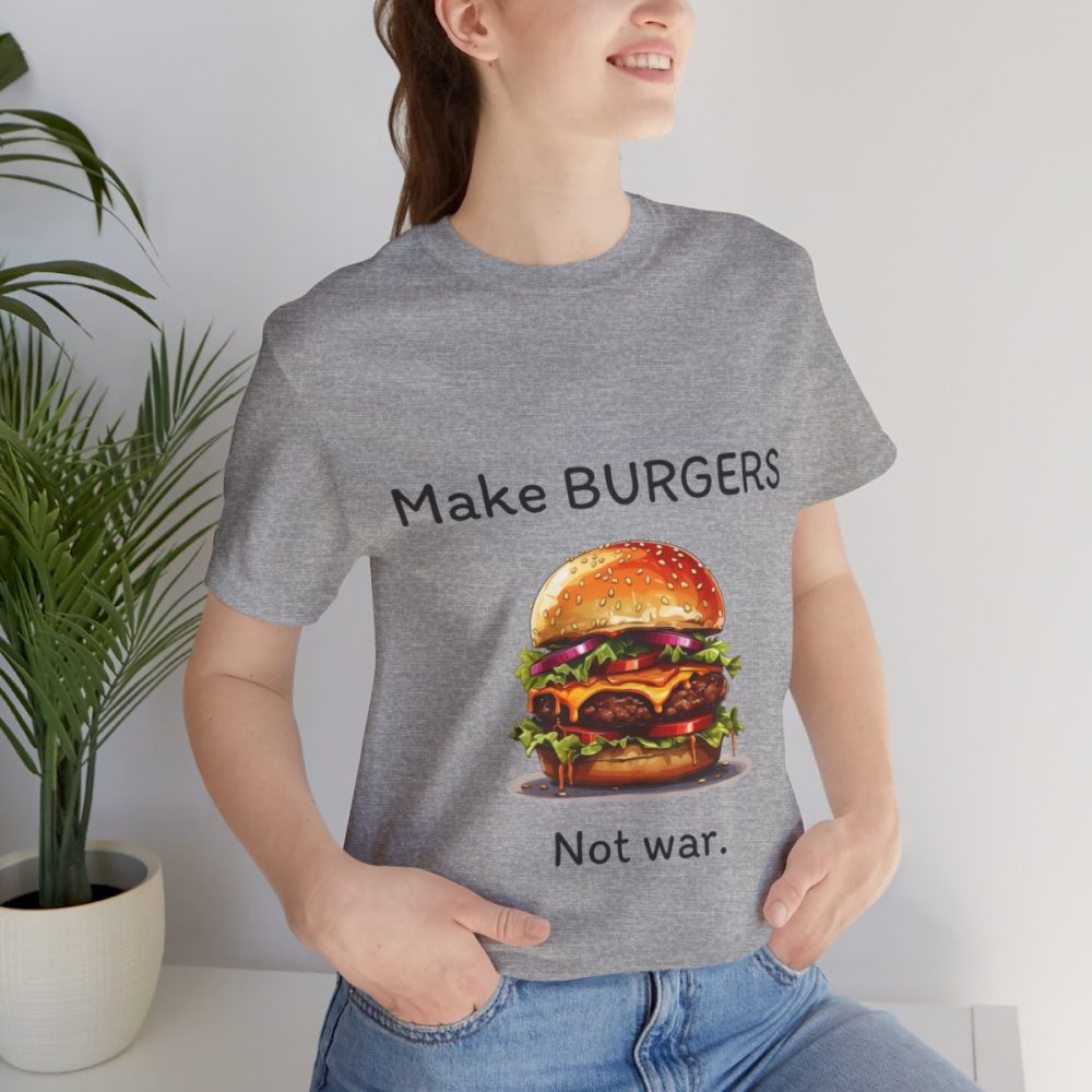 Make Burgers Not War – Unisex T-shirt