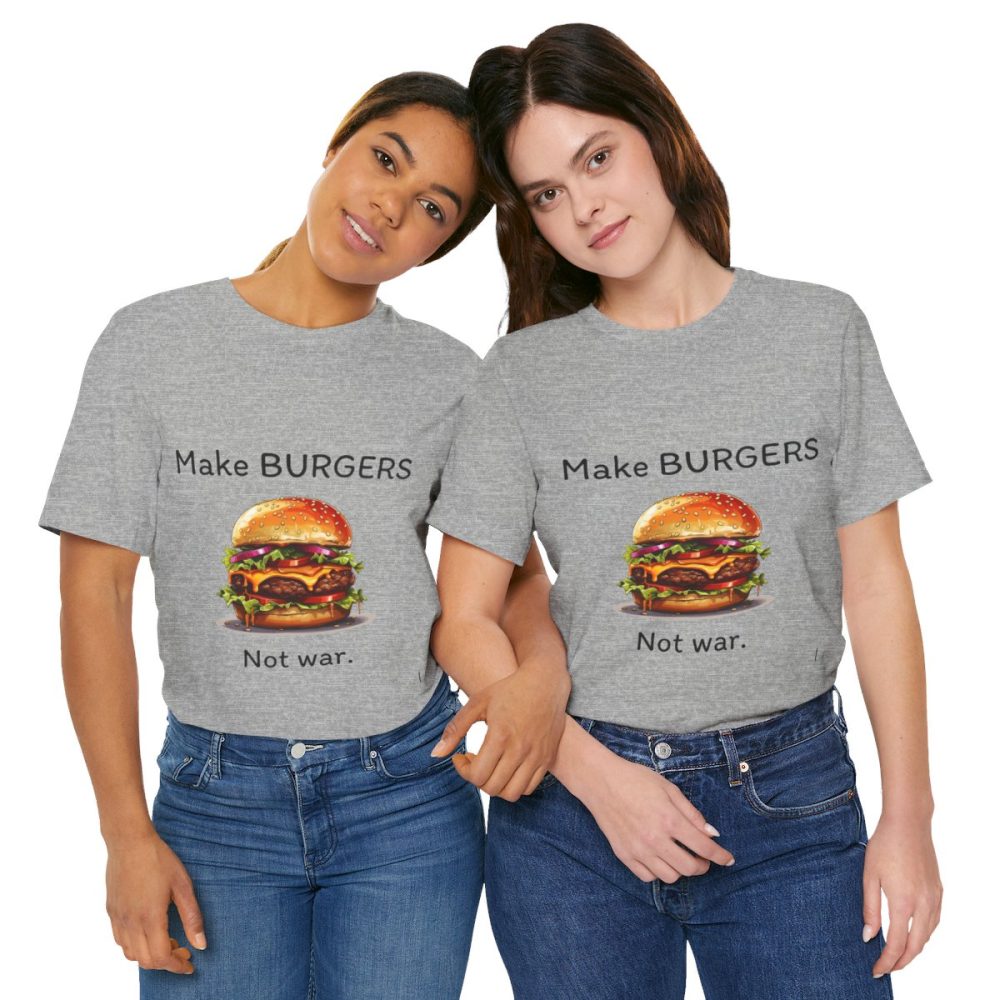 Make Burgers Not War – Unisex T-shirt