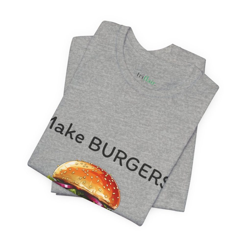 Make Burgers Not War – Unisex T-shirt