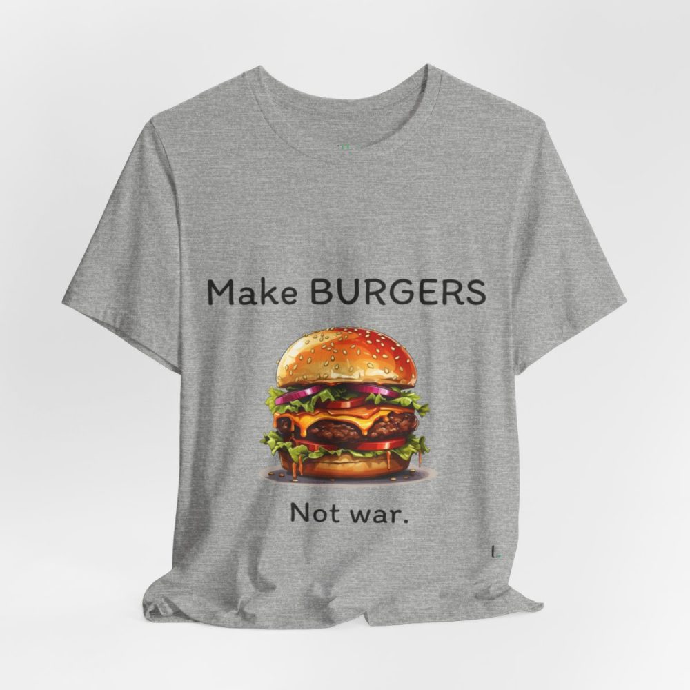 Make Burgers Not War – Unisex T-shirt