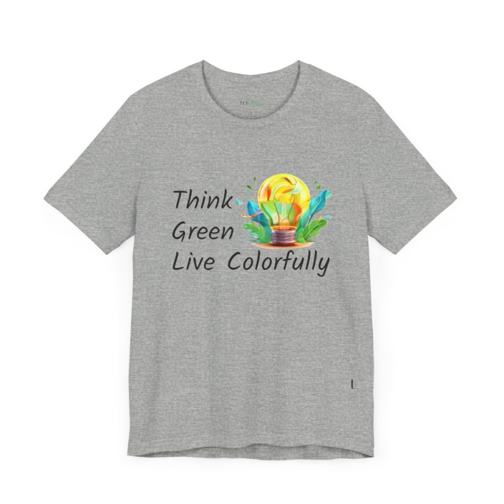 Think Green Live Colorfully – Unisex T-shirt