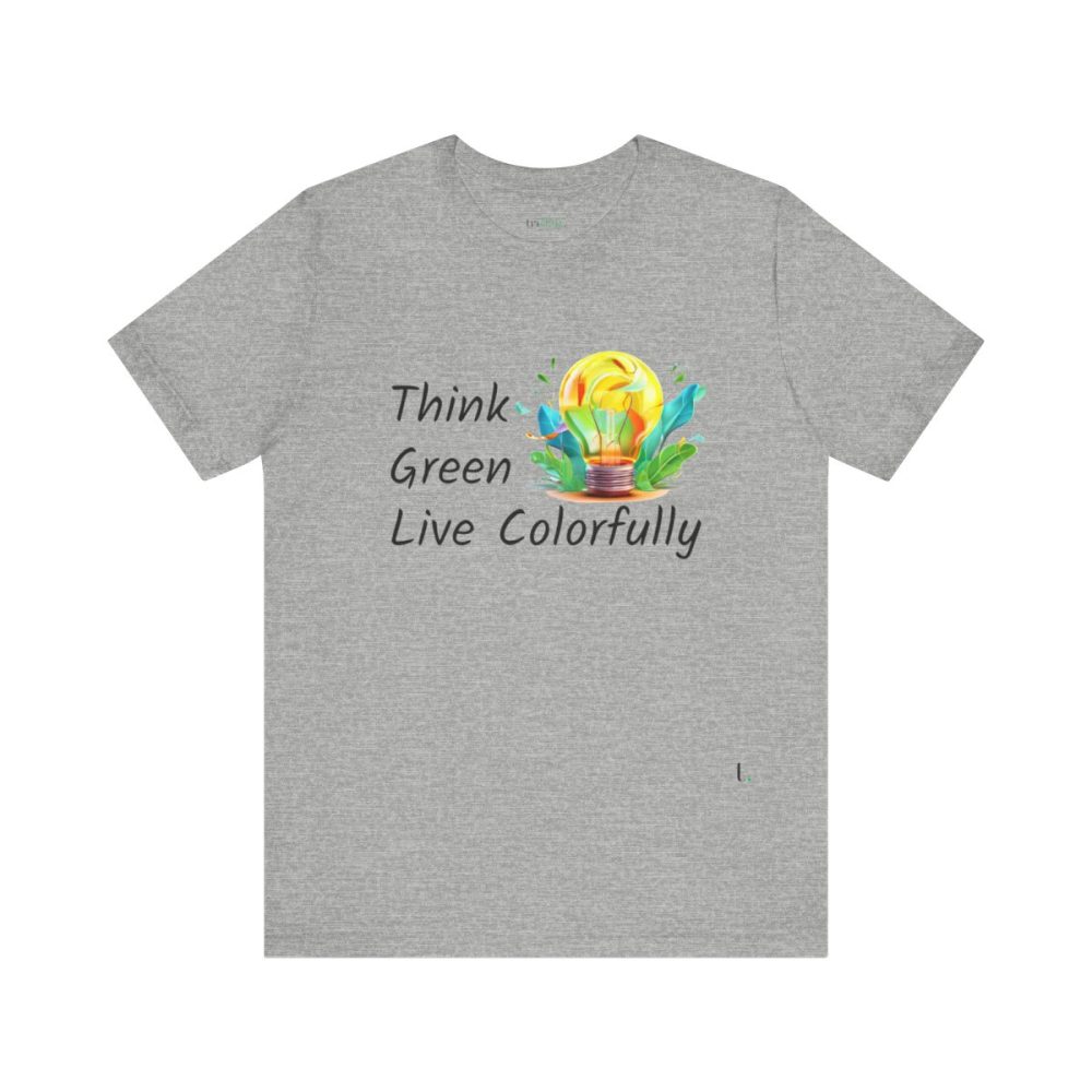 Think Green Live Colorfully – Unisex T-shirt