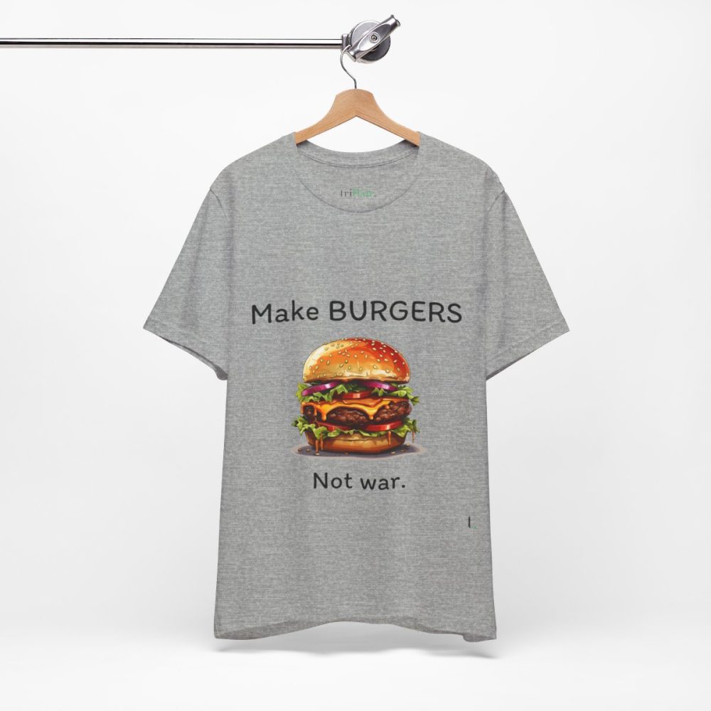 Make Burgers Not War – Unisex T-shirt