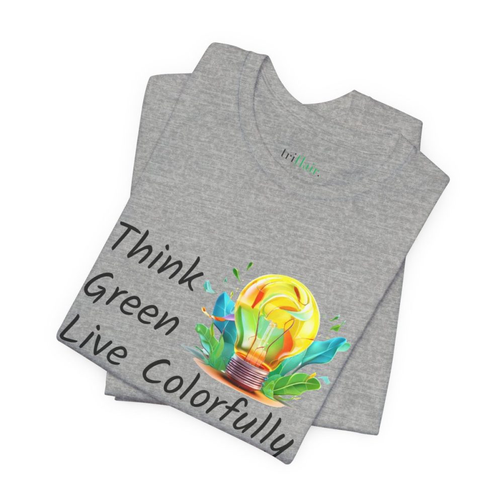 Think Green Live Colorfully – Unisex T-shirt