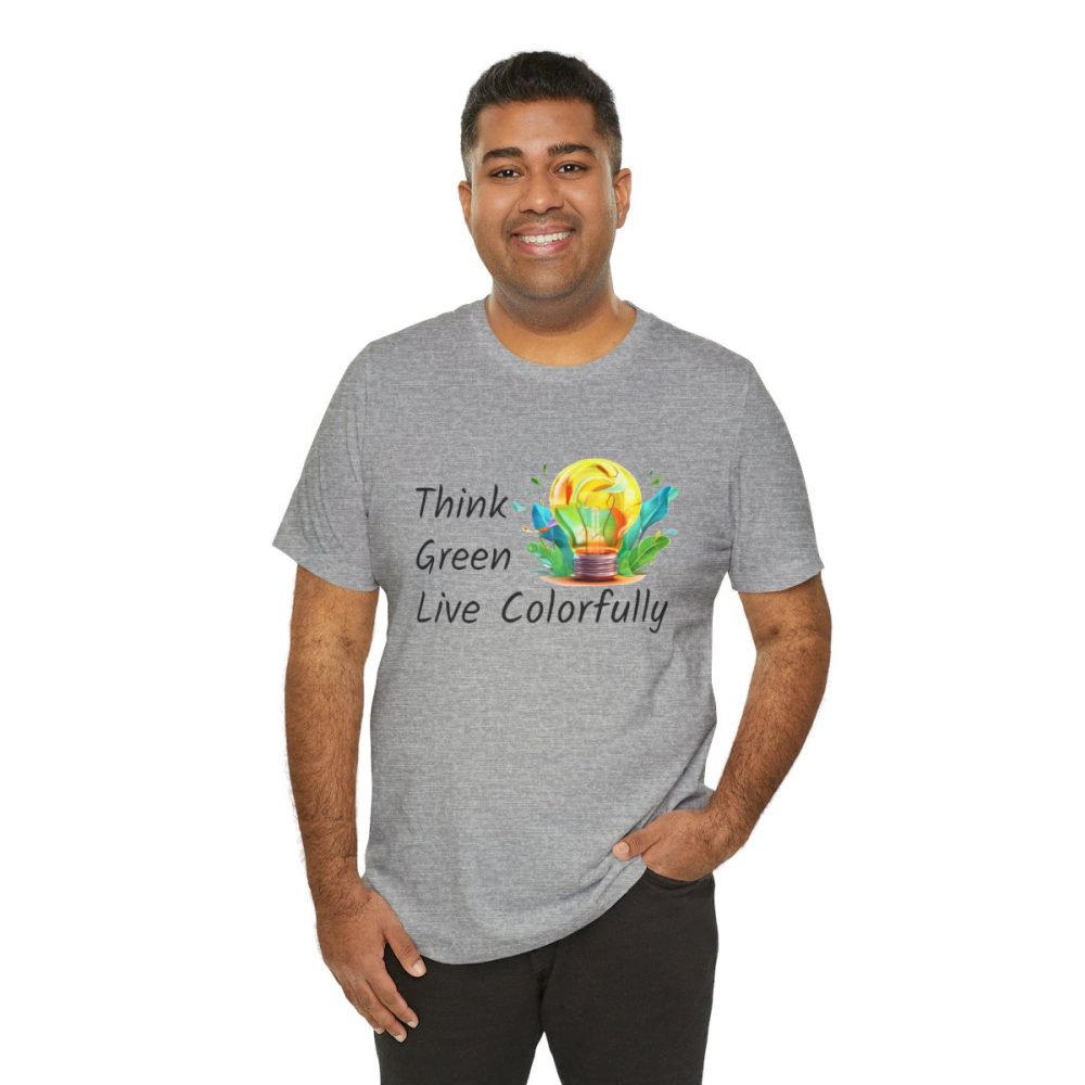 Think Green Live Colorfully – Unisex T-shirt