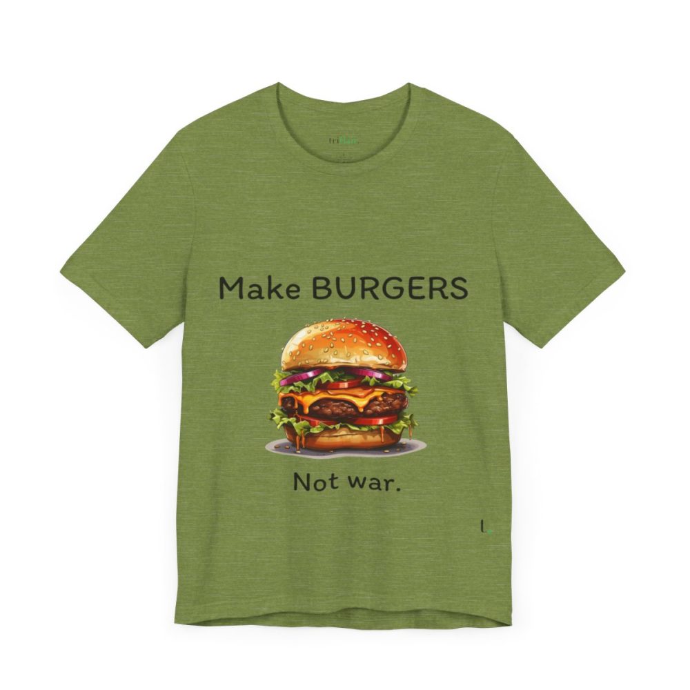 Make Burgers Not War – Unisex T-shirt