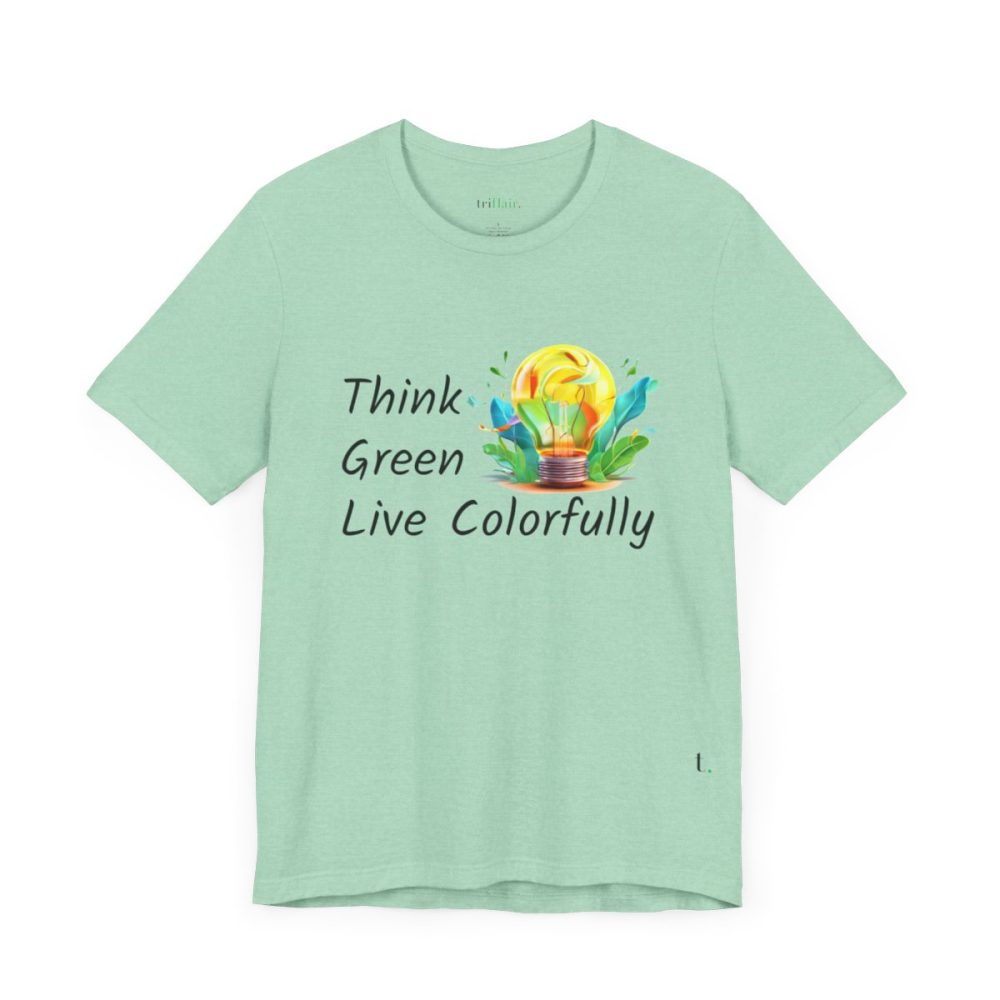 Think Green Live Colorfully – Unisex T-shirt