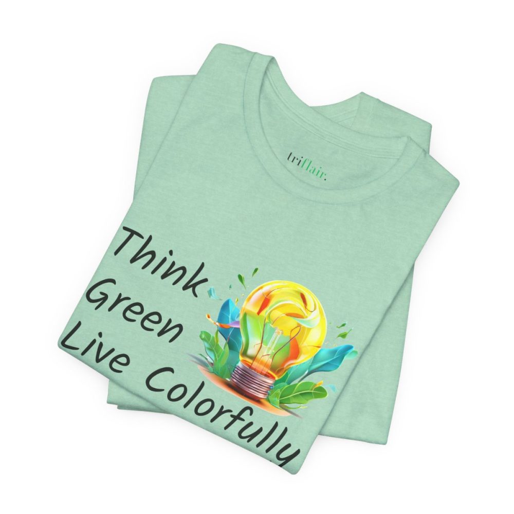 Think Green Live Colorfully – Unisex T-shirt