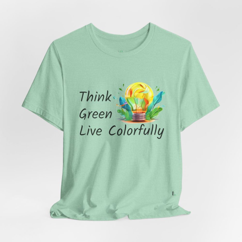 Think Green Live Colorfully – Unisex T-shirt