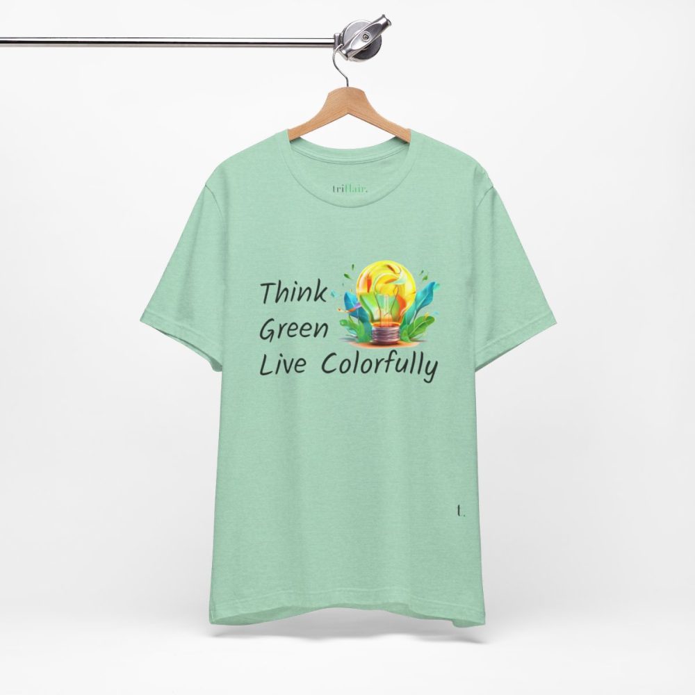 Think Green Live Colorfully – Unisex T-shirt