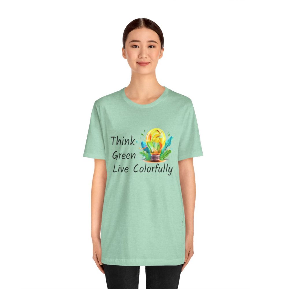 Think Green Live Colorfully – Unisex T-shirt