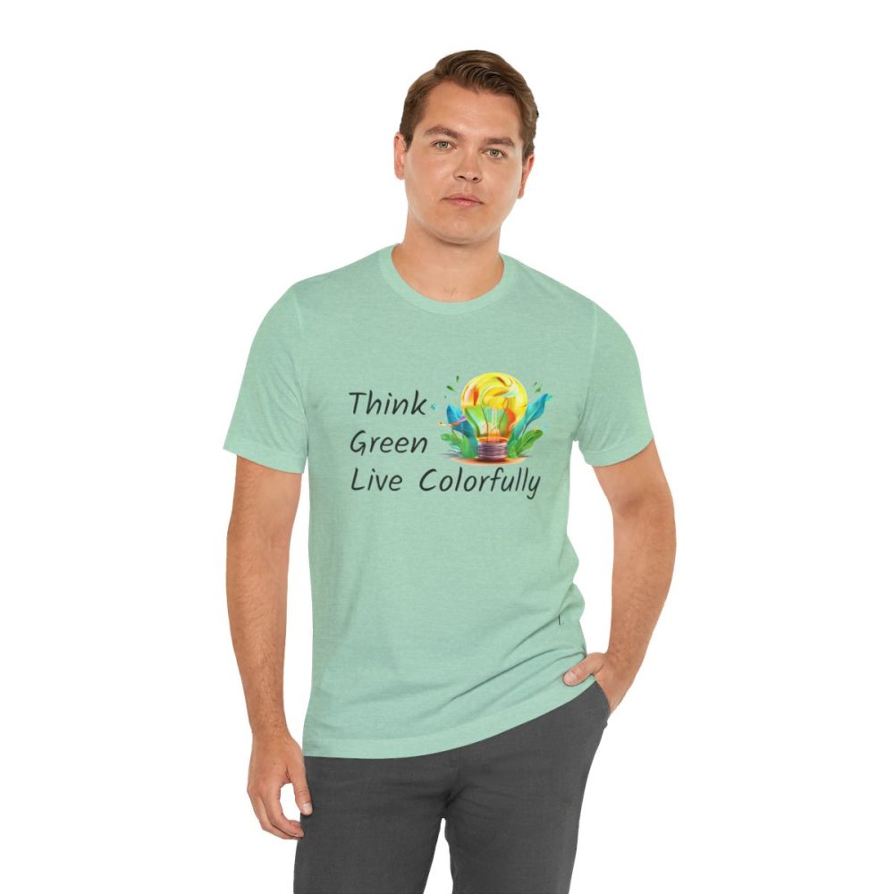 Think Green Live Colorfully – Unisex T-shirt