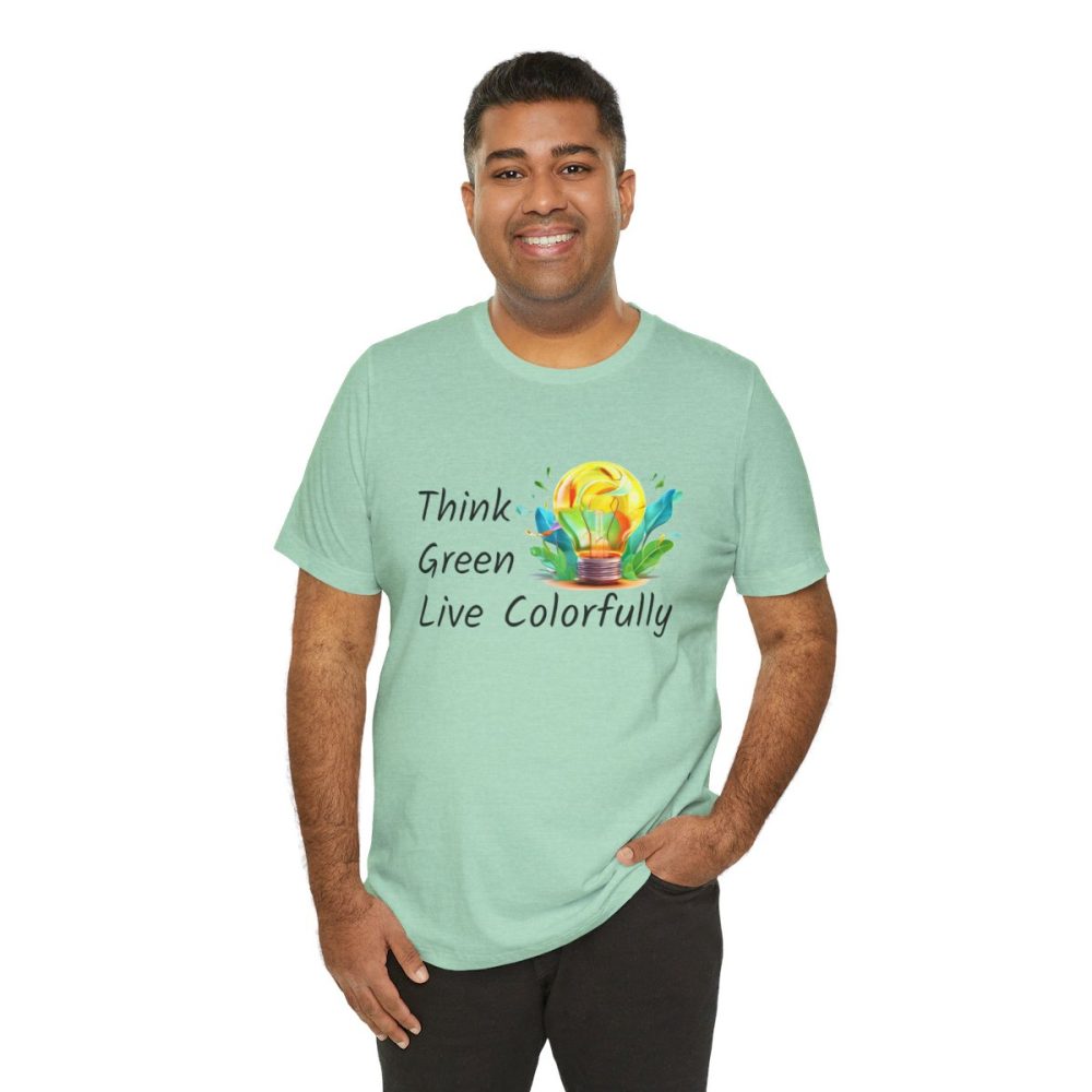 Think Green Live Colorfully – Unisex T-shirt