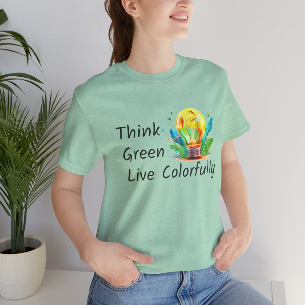 Think Green Live Colorfully – Unisex T-shirt