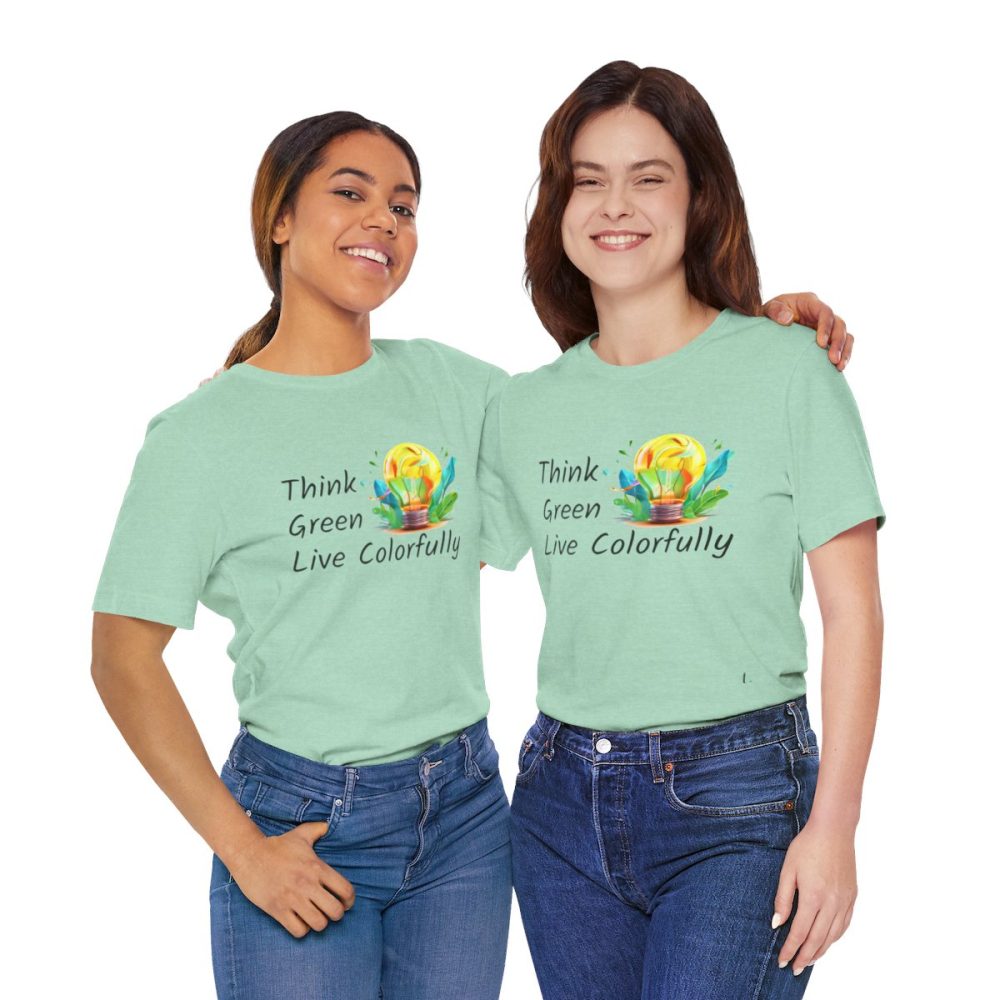 Think Green Live Colorfully – Unisex T-shirt