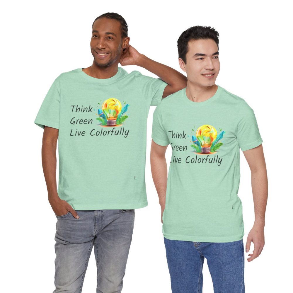 Think Green Live Colorfully – Unisex T-shirt