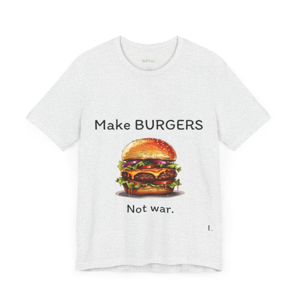 Make Burgers Not War – Unisex T-shirt