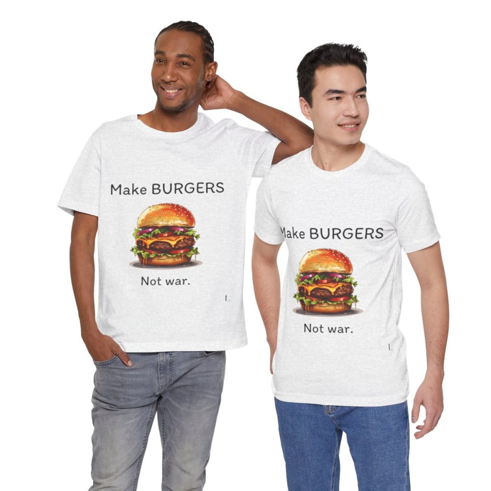 Make Burgers Not War – Unisex T-shirt