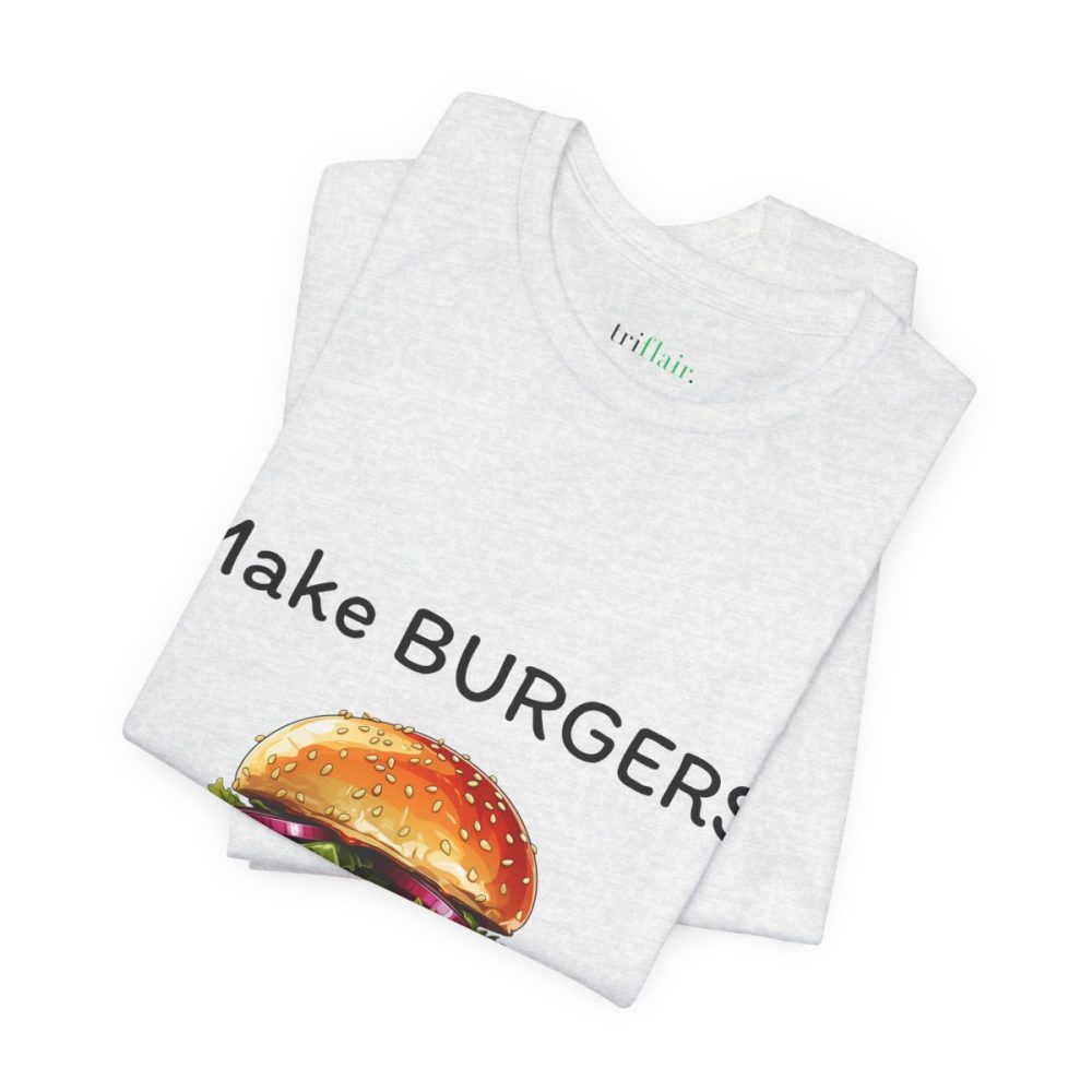 Make Burgers Not War – Unisex T-shirt