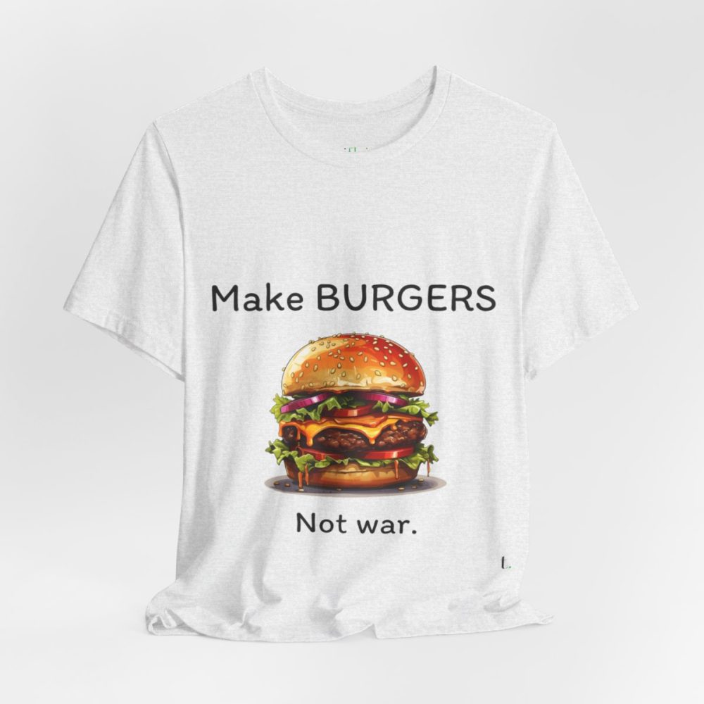 Make Burgers Not War – Unisex T-shirt