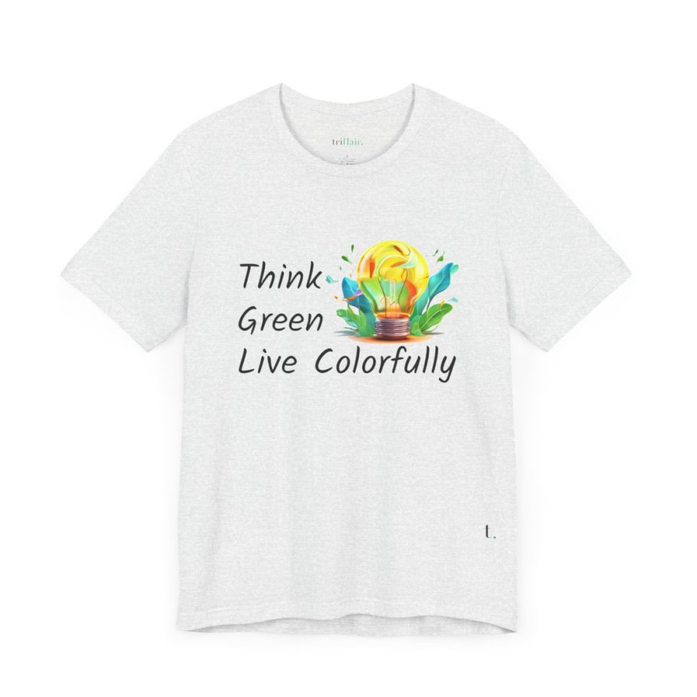 Think Green Live Colorfully – Unisex T-shirt