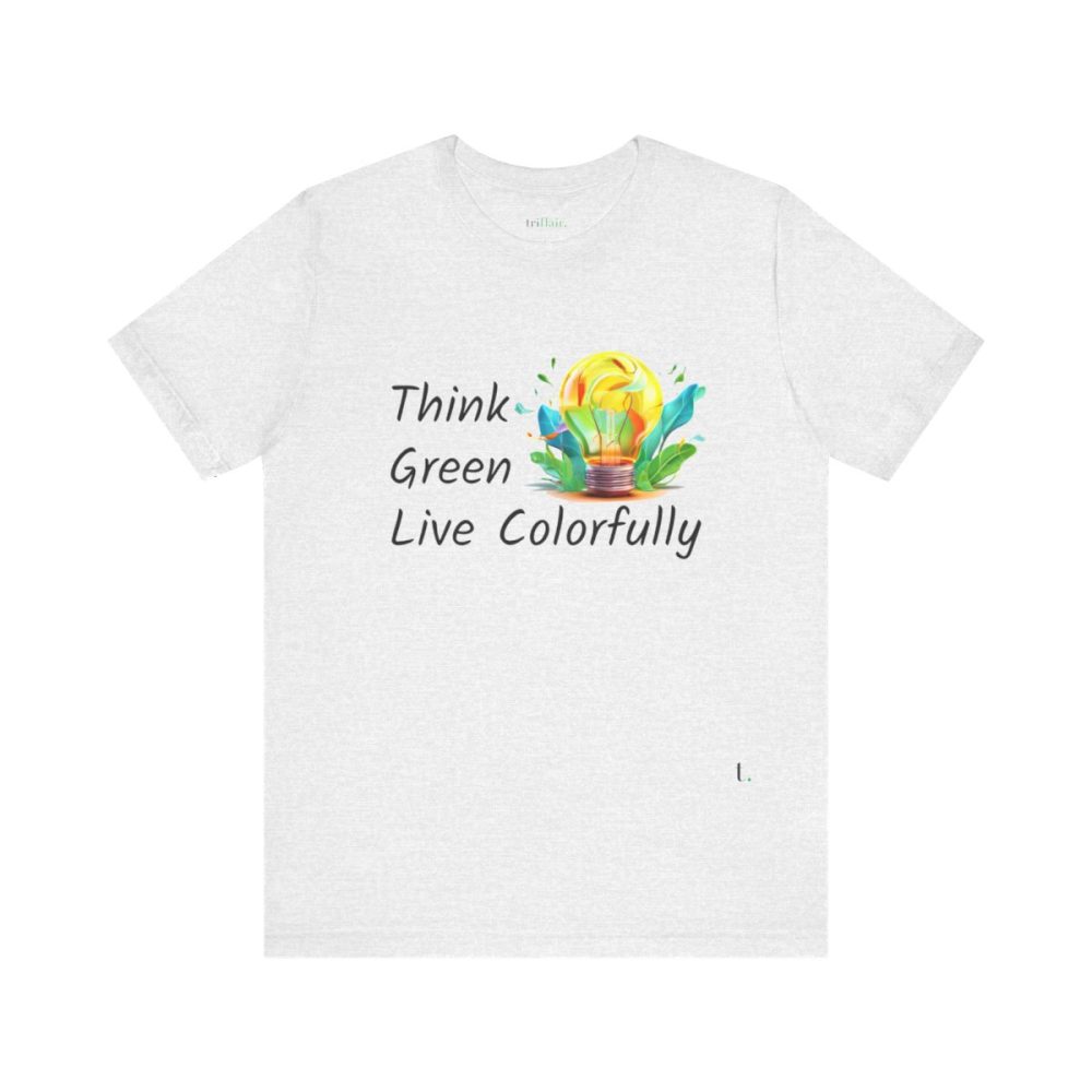 Think Green Live Colorfully – Unisex T-shirt