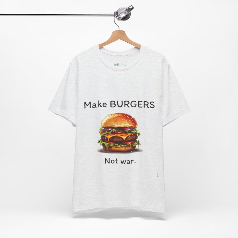 Make Burgers Not War – Unisex T-shirt