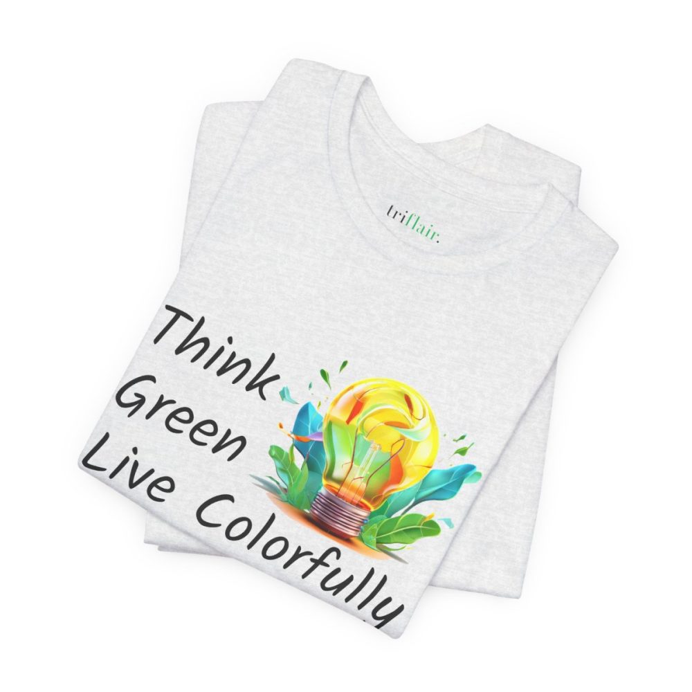 Think Green Live Colorfully – Unisex T-shirt