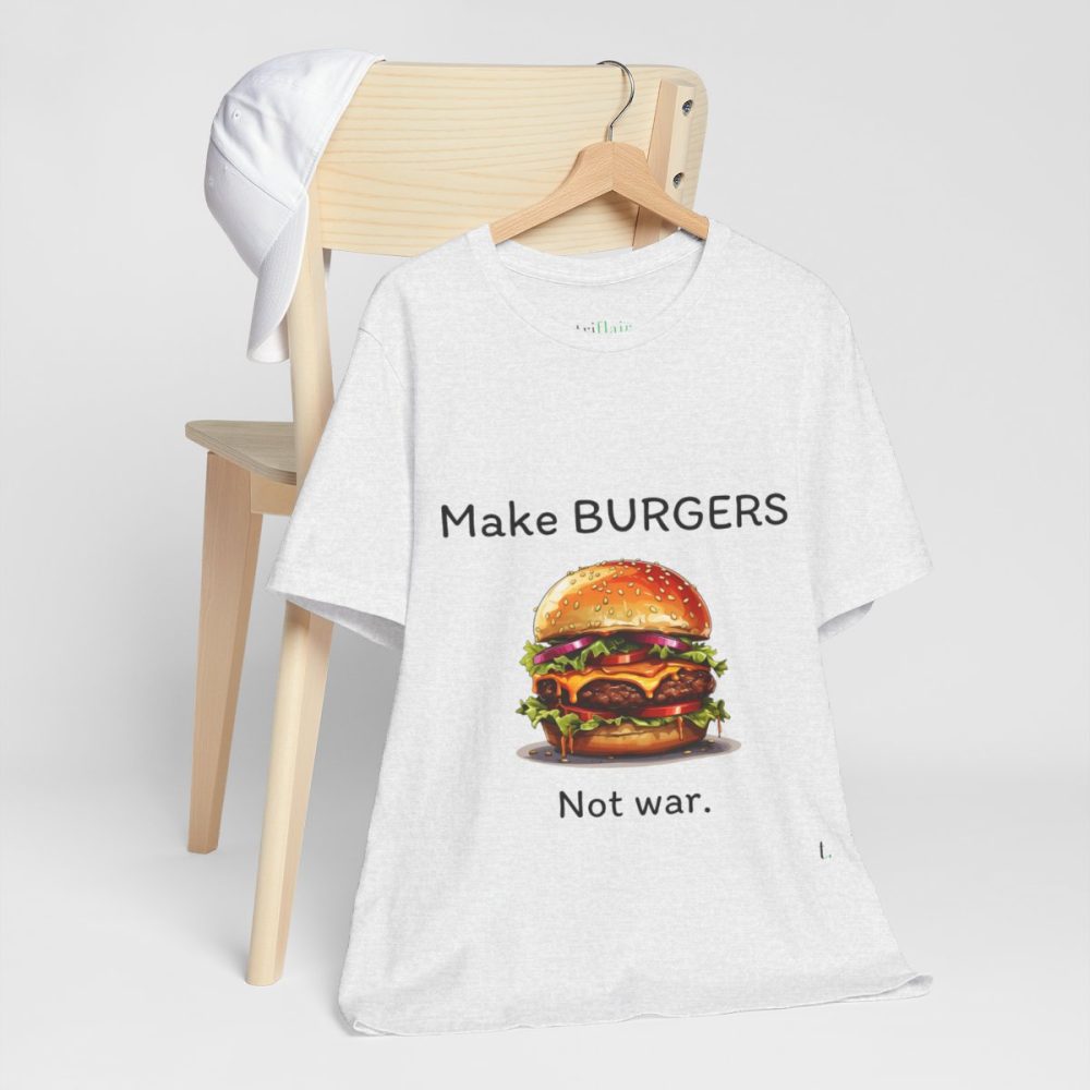 Make Burgers Not War – Unisex T-shirt