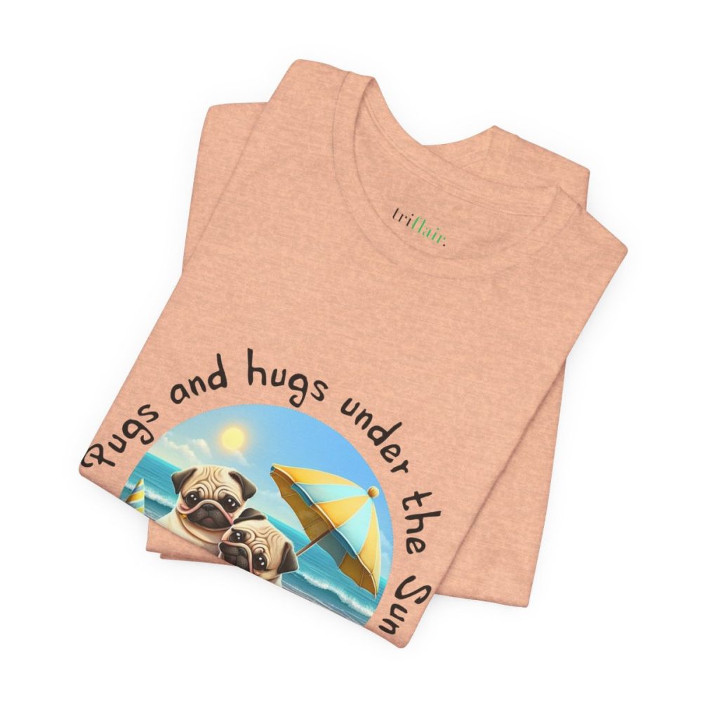 Pugs and hugs under the Sun – Unisex T-shirt