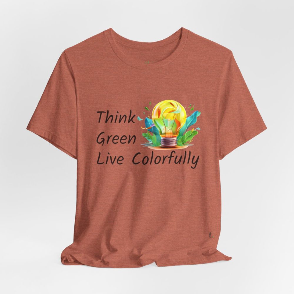 Think Green Live Colorfully – Unisex T-shirt